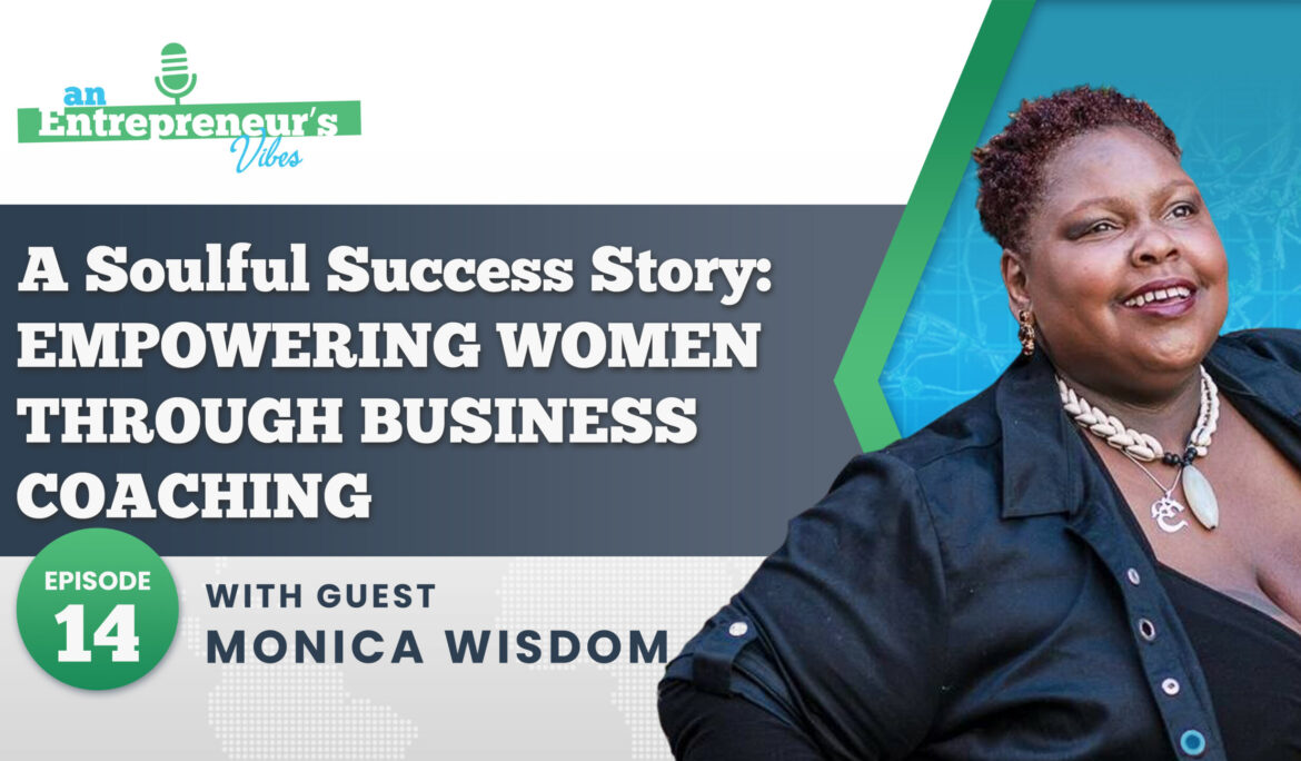 Entrepreneurial Mindset: How Monica Wisdom Built A Platform Of Passion, Purpose, and Power